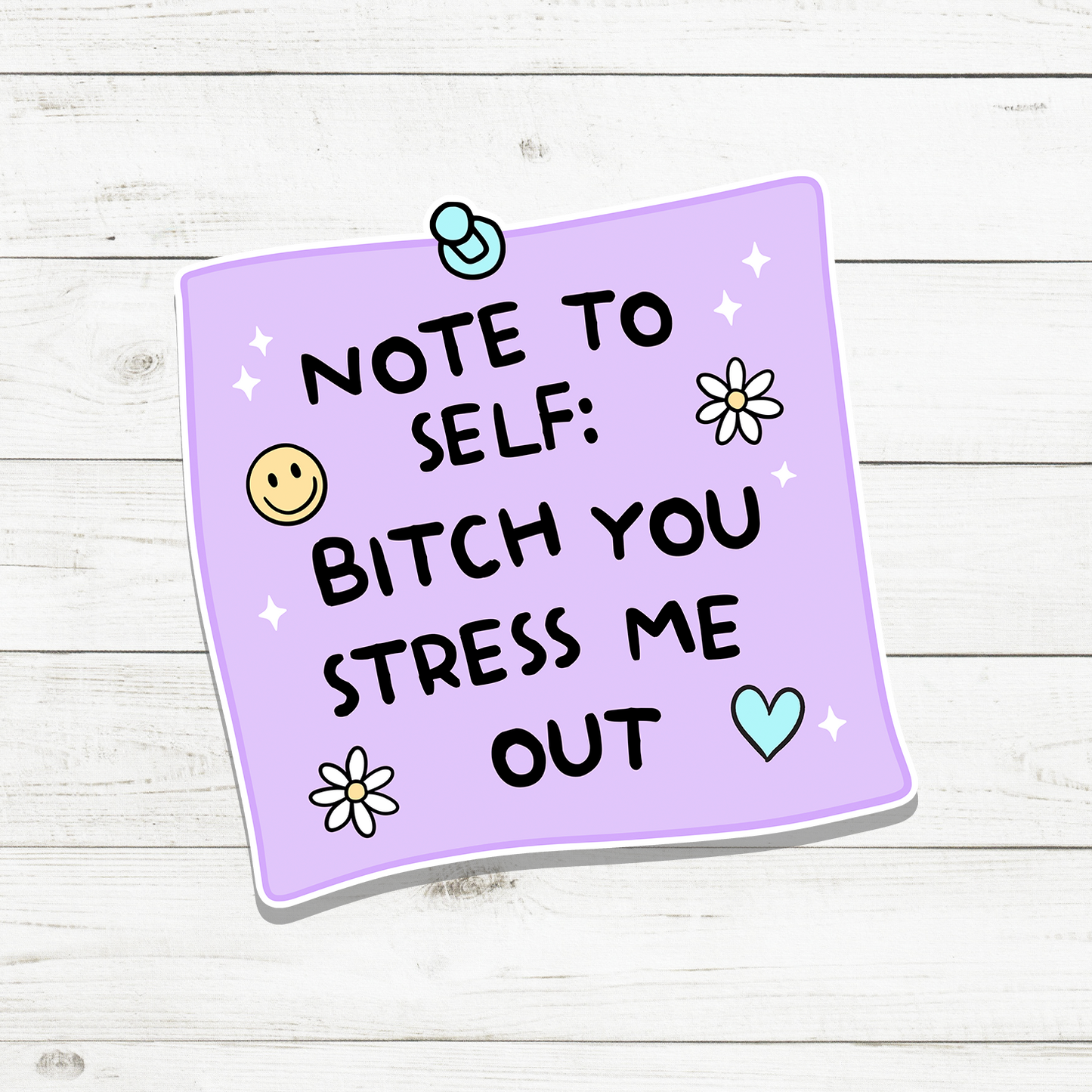 Note To Self: B*tch You Stress Me Out Sticker