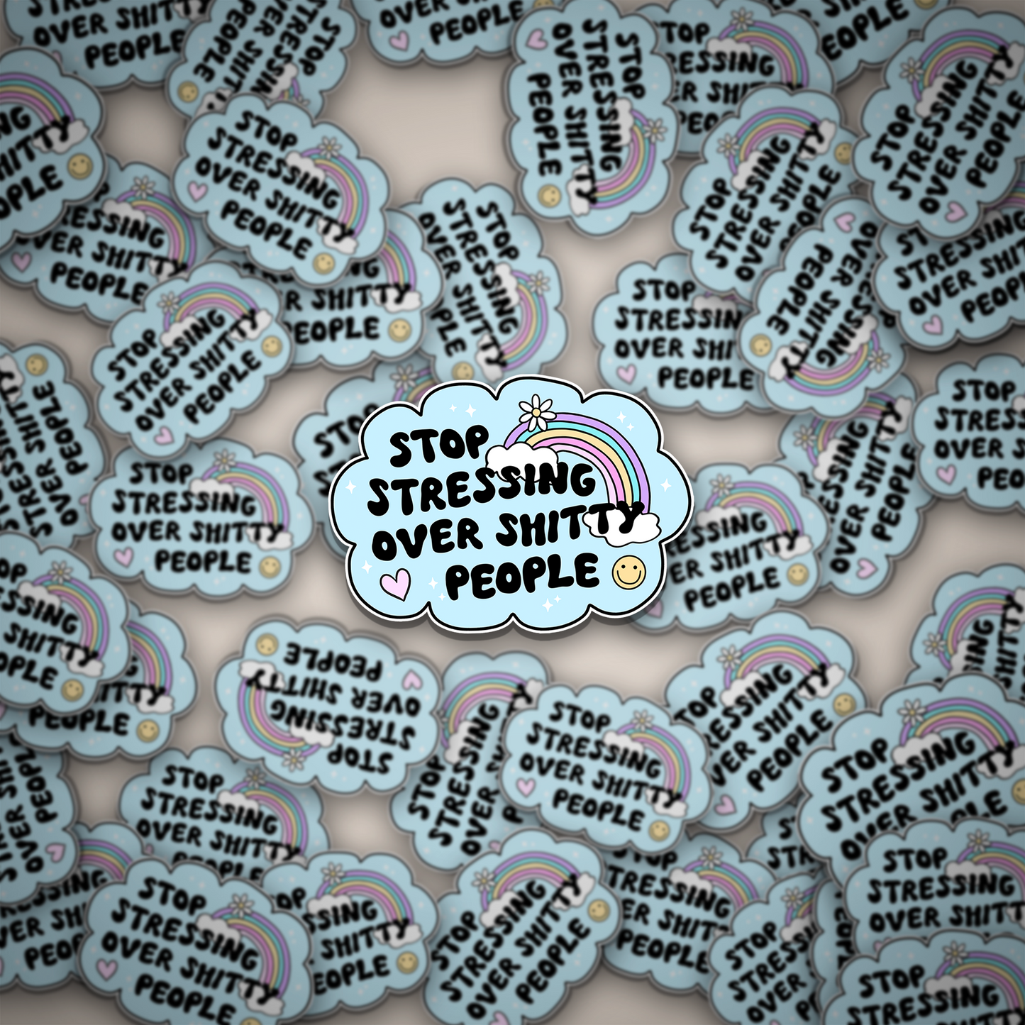 Stop Stressing Over Sh*tty People Sticker