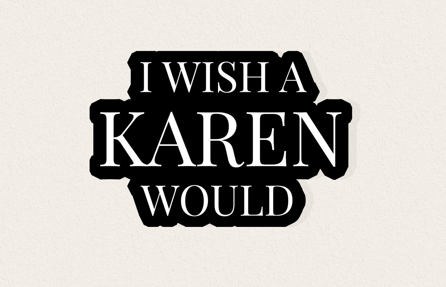 I Wish A Karen Would Sticker