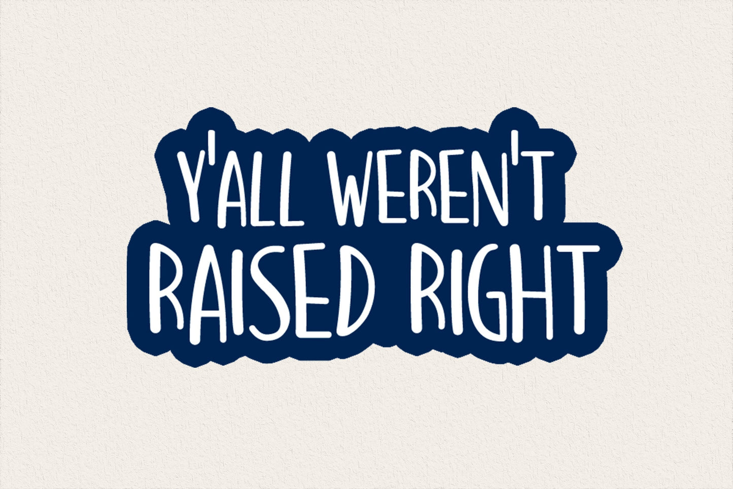 Y'all Weren't Raised Right Sticker