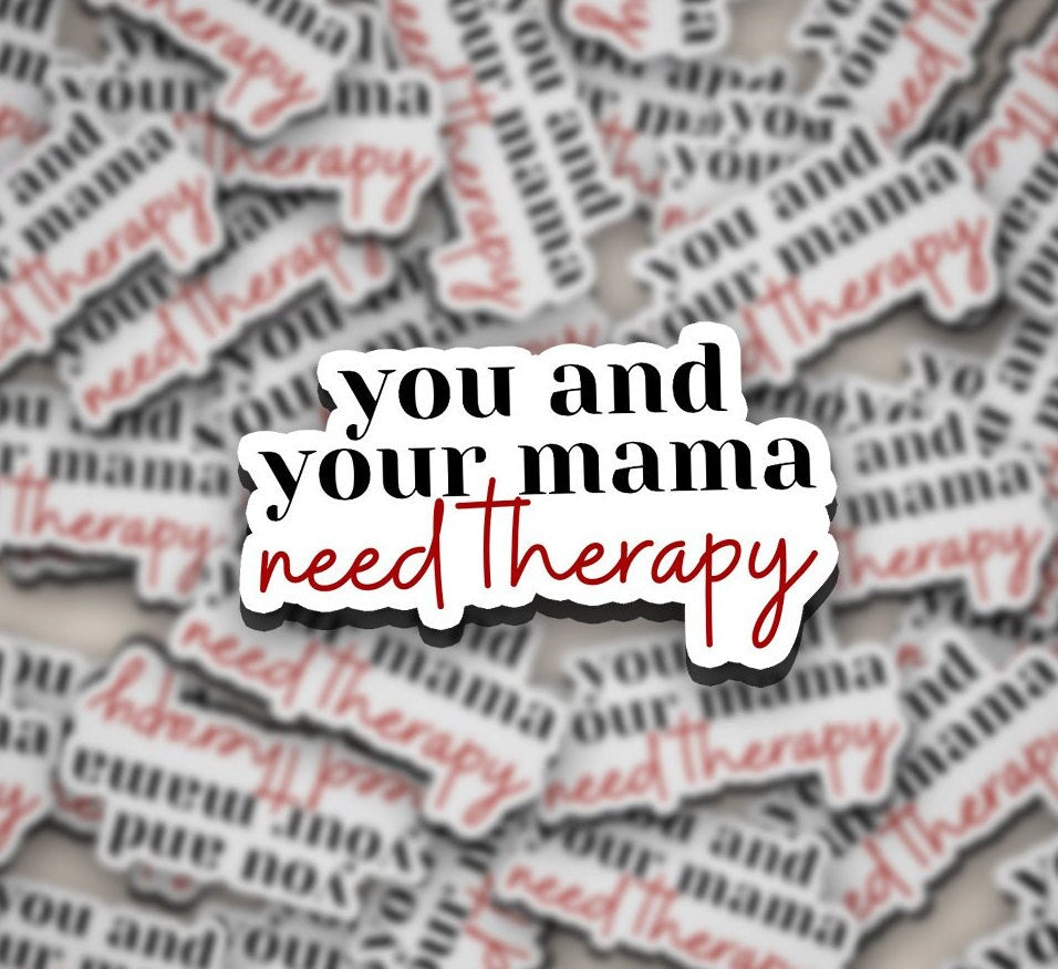 You & Your Mama Need Therapy Sticker