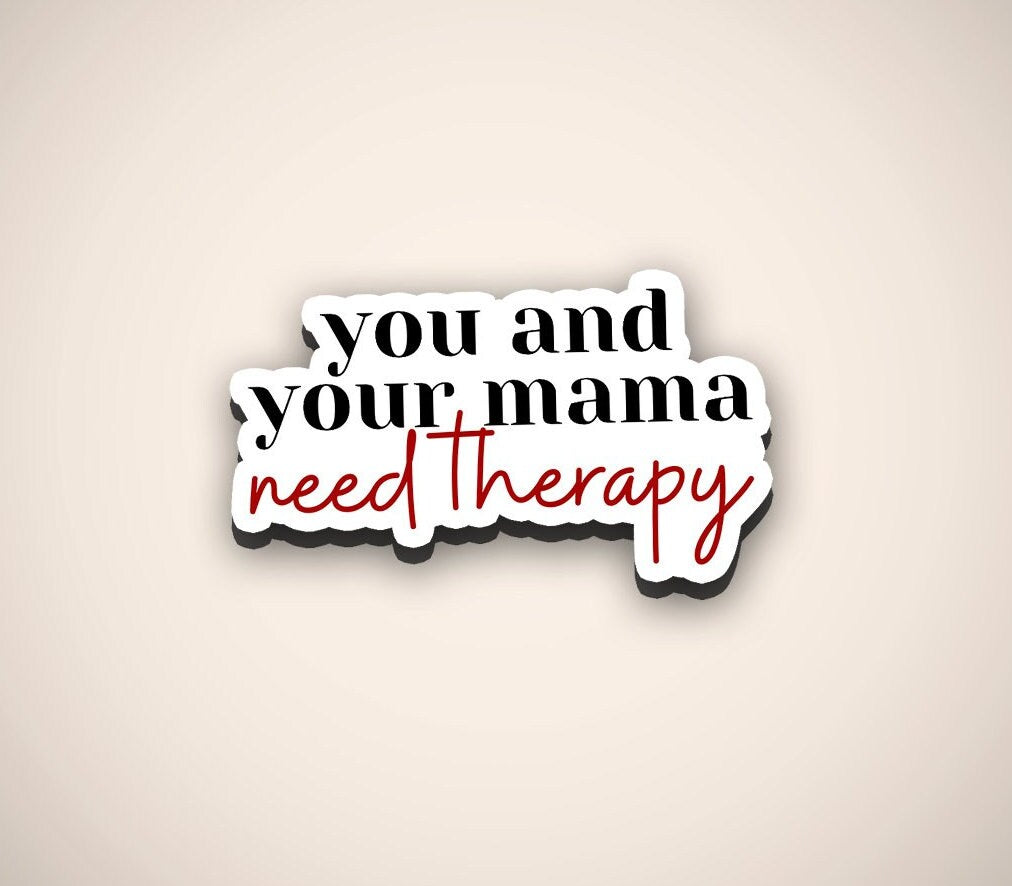 You & Your Mama Need Therapy Sticker