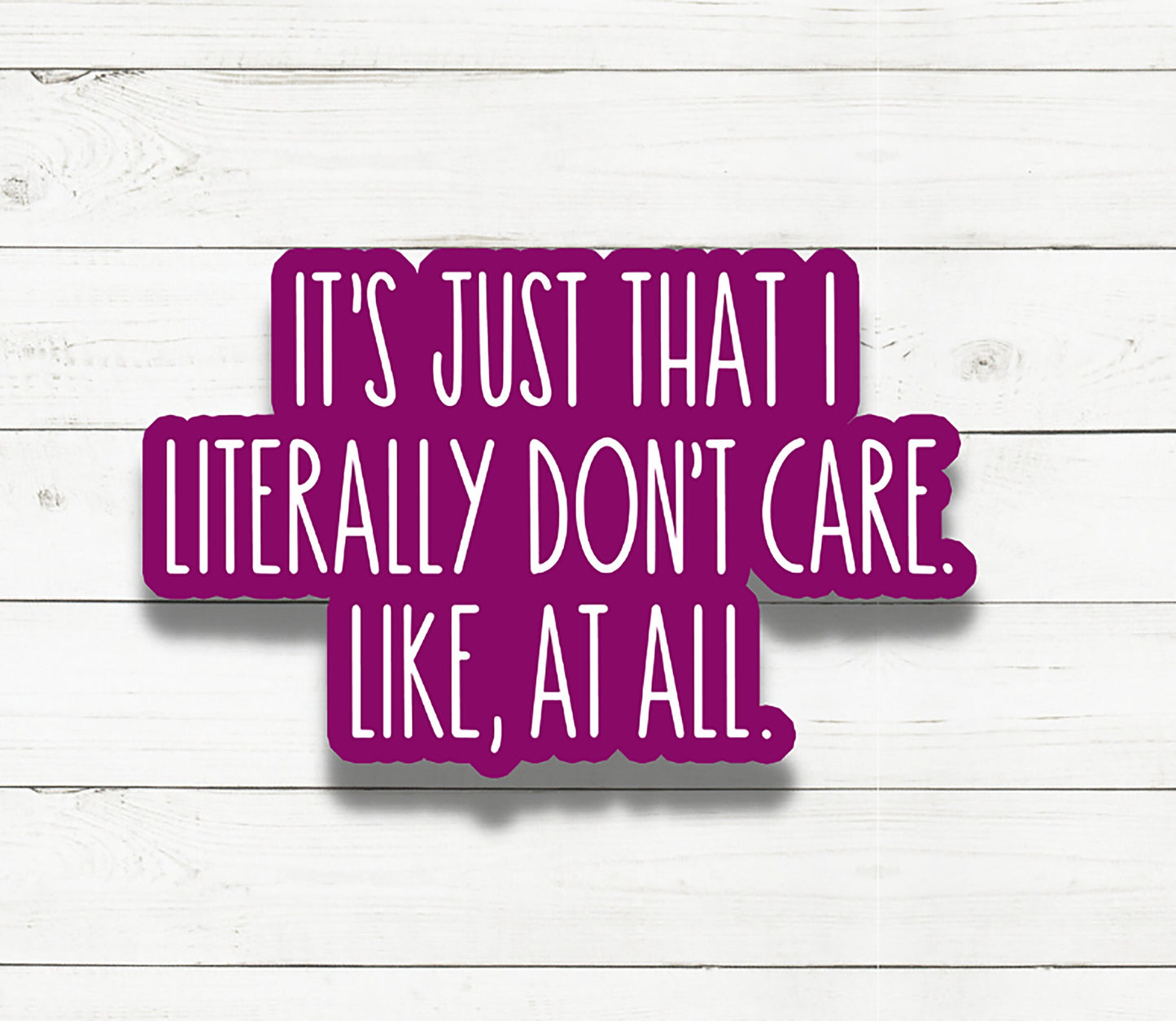 Literally Don't Care. Like, At All Sticker