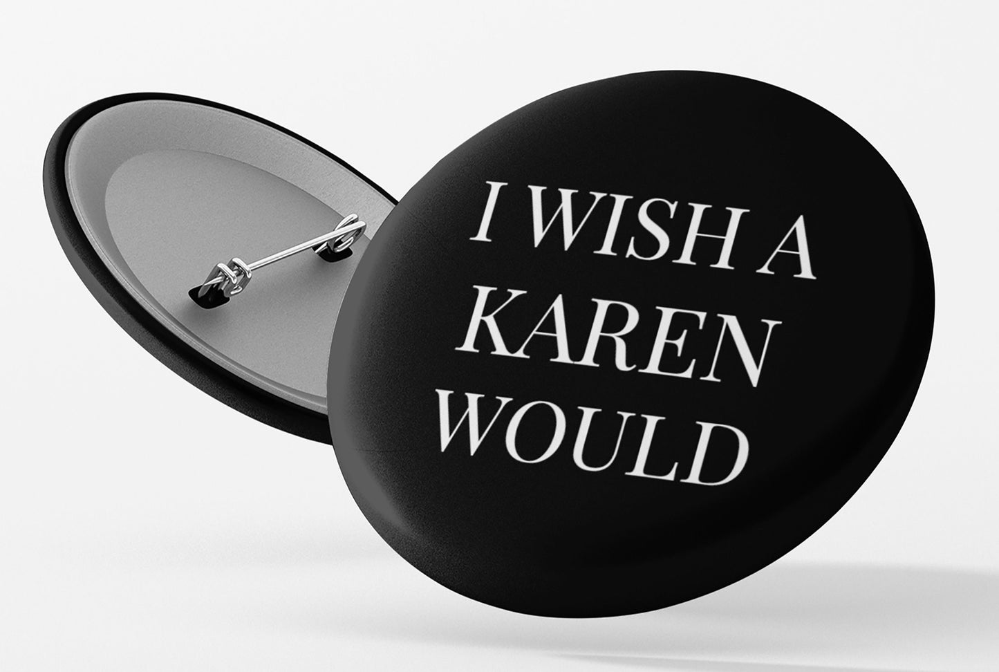 Wish A Karen Would Pinback Button