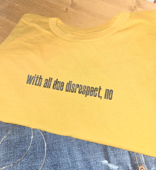 With All Due Disrespect, No Crop Tee