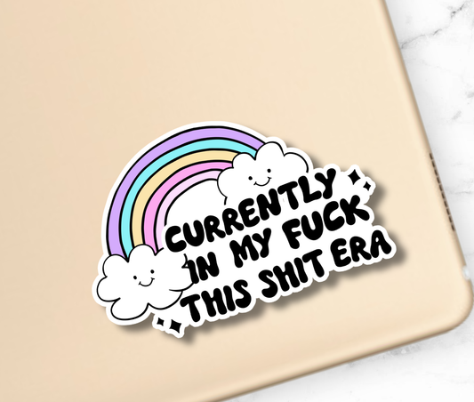In My F*ck This Sh*t Era Sticker