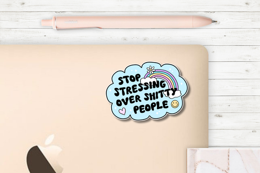 Stop Stressing Over Sh*tty People Sticker