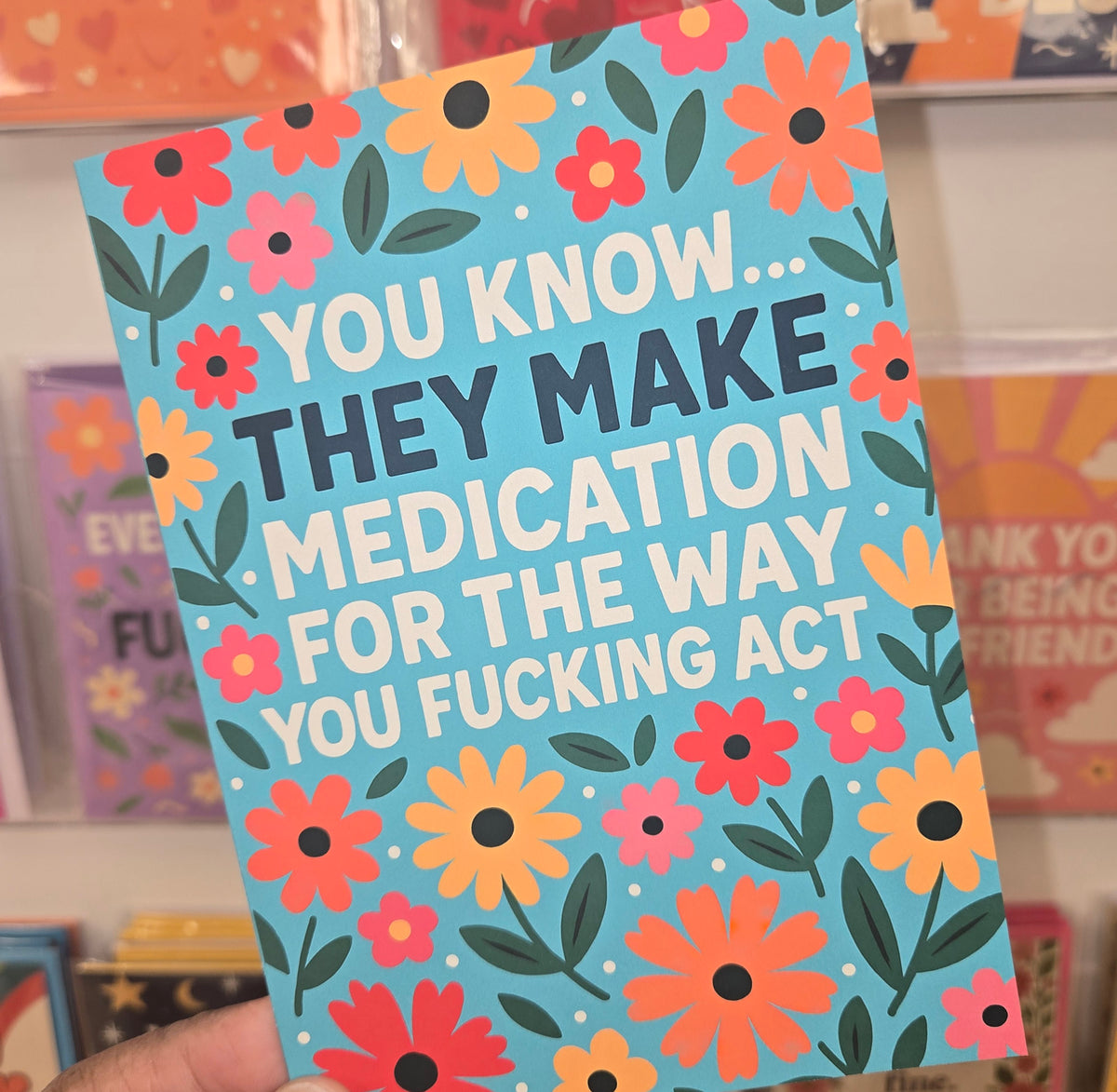 They Make Meds For The Way You Act Greeting Card