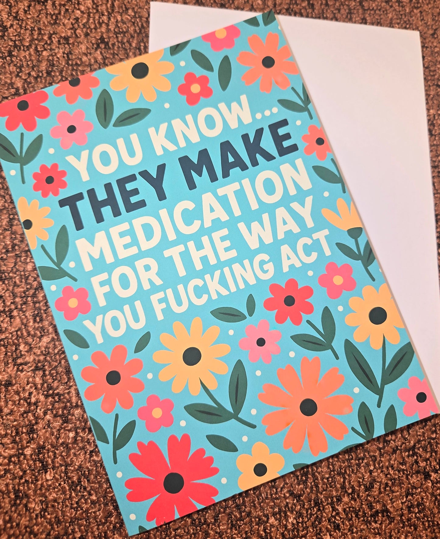 They Make Meds For The Way You Act Greeting Card