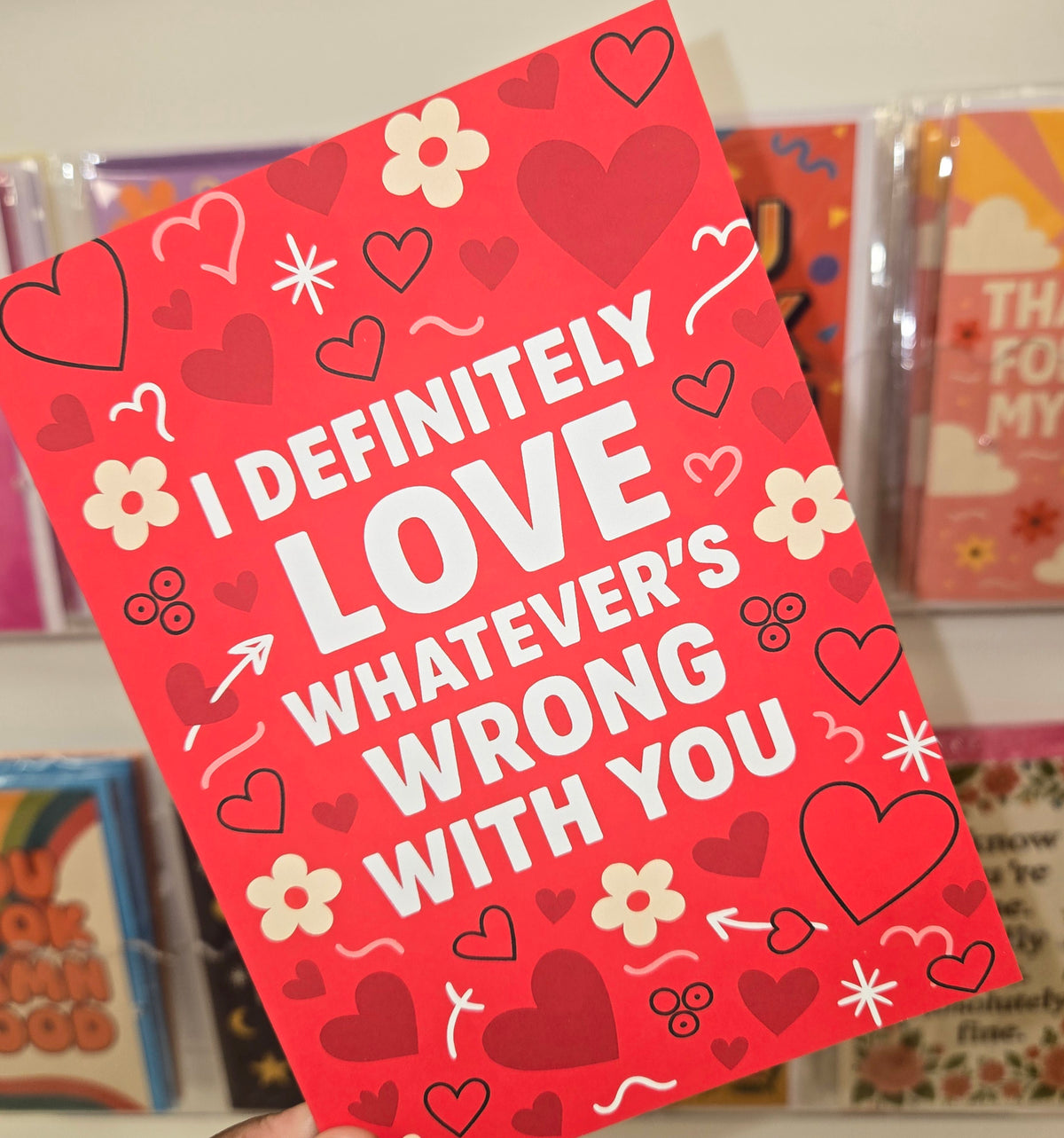 I Definitely Love Whatever's Wrong With You Greeting Card