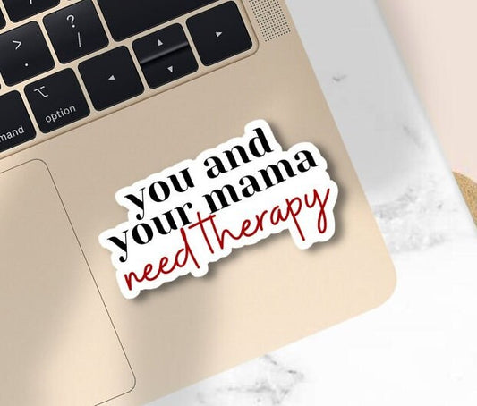 You & Your Mama Need Therapy Sticker