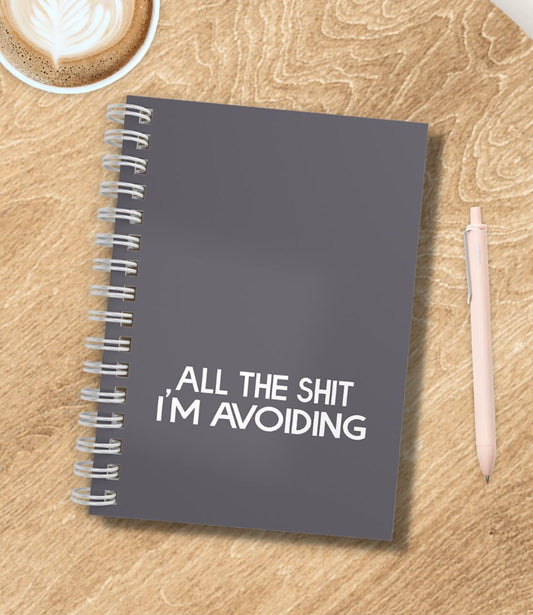 All The Sh*t I'm Avoiding Notebook