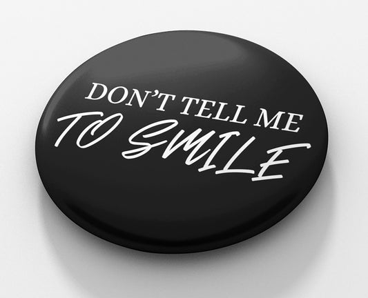 Don't Tell Me To Smile Pinback Button