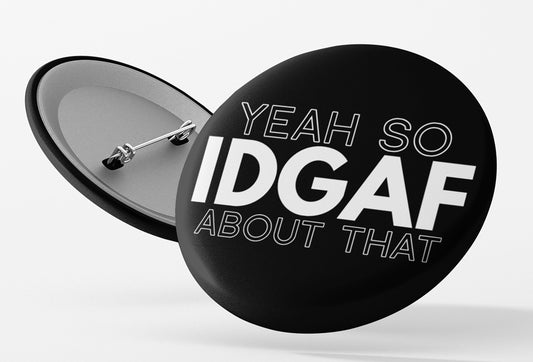 Yeah So IDGAF Pinback Button